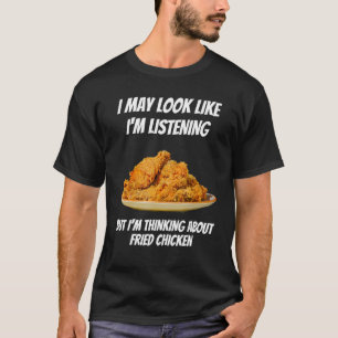 I'm Thinking About Fried Chicken Funny I'm Not Lis T-Shirt