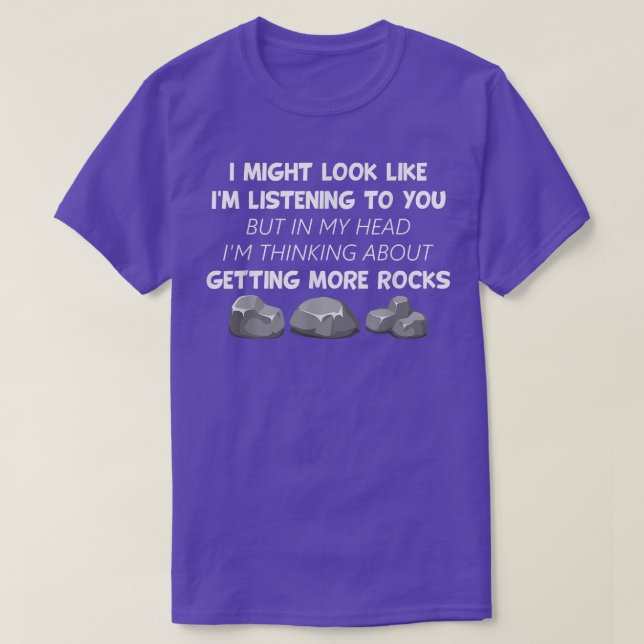 I'm Thinking About Getting More Rocks Funny Rock H T-Shirt (Design Front)