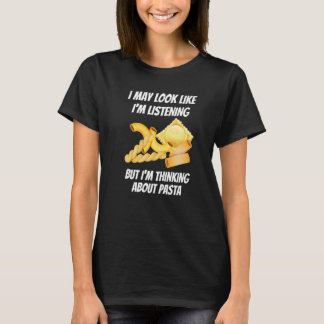 I'm Thinking About Pasta  Foods I'm Not Listening T-Shirt