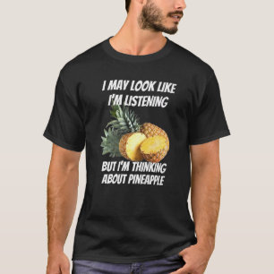I'm Thinking About Pineapple Foods I'm Not Listen T-Shirt