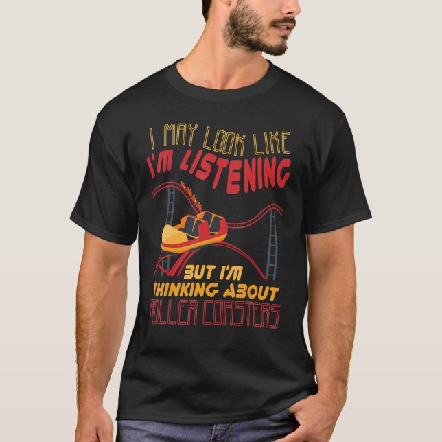 I'm Thinking About Roller Coasters Carnival Amusem T-Shirt (Front)
