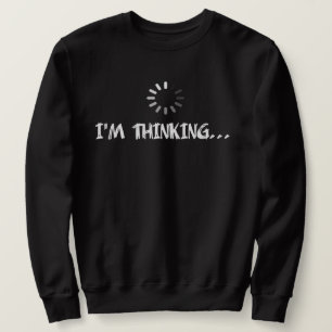 I'm Thinking Humour Sweatshirt
