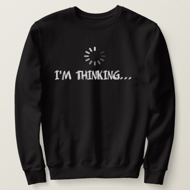 I'm Thinking Humour  Sweatshirt (Design Front)