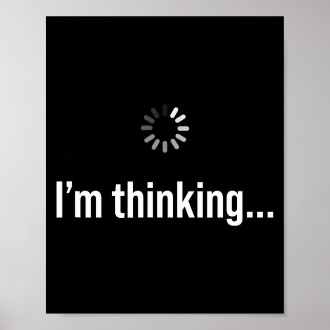 I'm Thinking Loading Graphic Funny Humor Slow Thin Poster (Front)