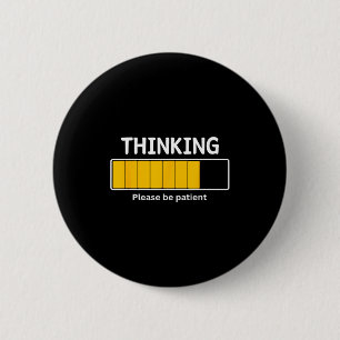 I'm Thinking Please Be Patient Wait Pun Sarcastic 6 Cm Round Badge