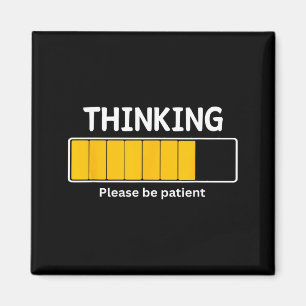 I'm Thinking Please Be Patient Wait Pun Sarcastic Magnet