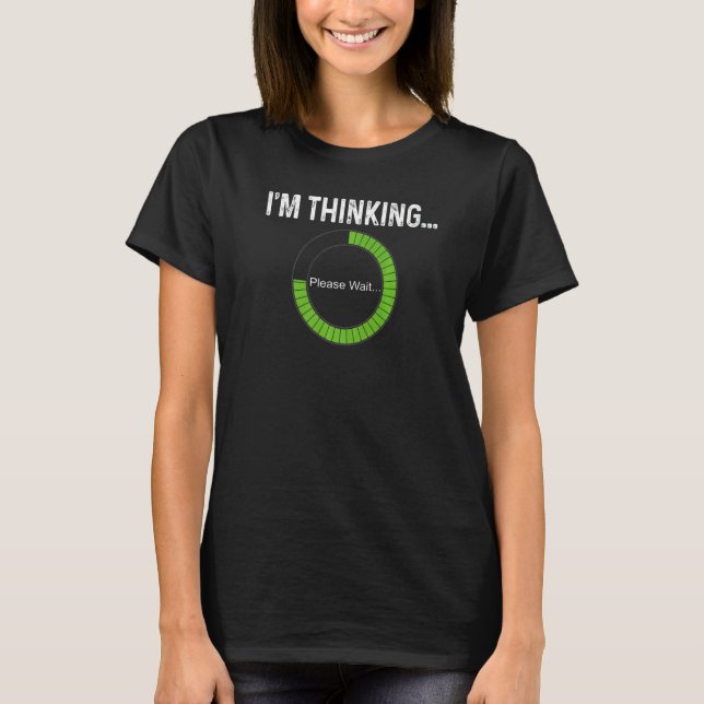 I'm Thinking Processing Buffering Loading Geeks Ne T-Shirt (Front)