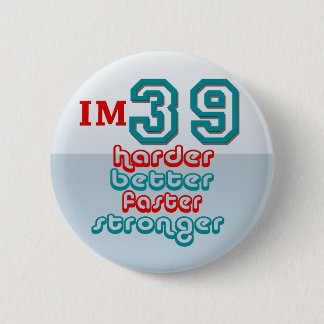 I'm Thirty Nine. Harder Better Faster Stronger! Bi 6 Cm Round Badge
