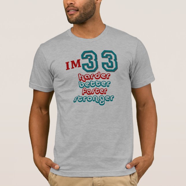 I'm Thirty Three. Harder Better Faster Stronger! B T-Shirt (Front)