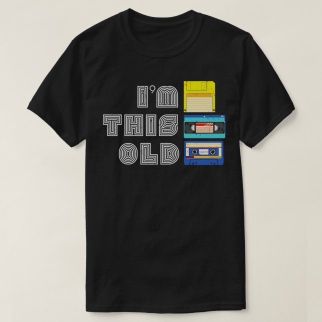 Im This Old Funny VHS Floppy Disc Cassette Tape Ol T-Shirt (Design Front)