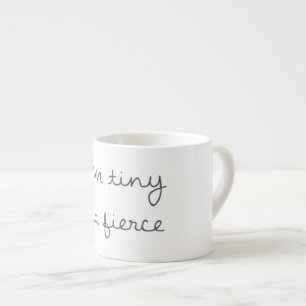 I'm Tiny But Fierce Espresso Mug