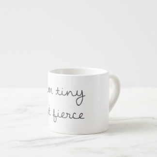 I'm Tiny But Fierce Espresso Mug