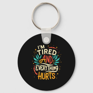 I'm Tired And Everything Hurts Funny Quote Workout Key Ring