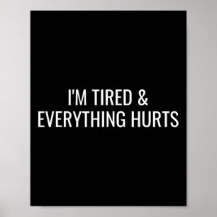 I'm Tired And Everything Hurts Poster