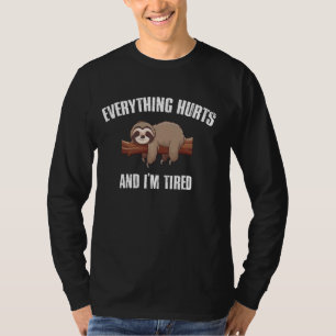 I'm Tired And Everything Hurts T-Shirt