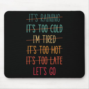 I'm Tired It's Too Late - Let's Go! Motivational W Mouse Mat