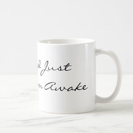 I'm Tired Just Because I'm Awake Coffee Mug