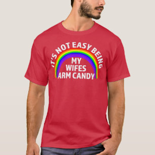 Im Tired Of Being My Wifes Arm Candy Lesbian & LGB T-Shirt