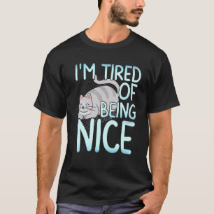 I'm Tired Of Being Nice Chubby Grey Cat T-Shirt