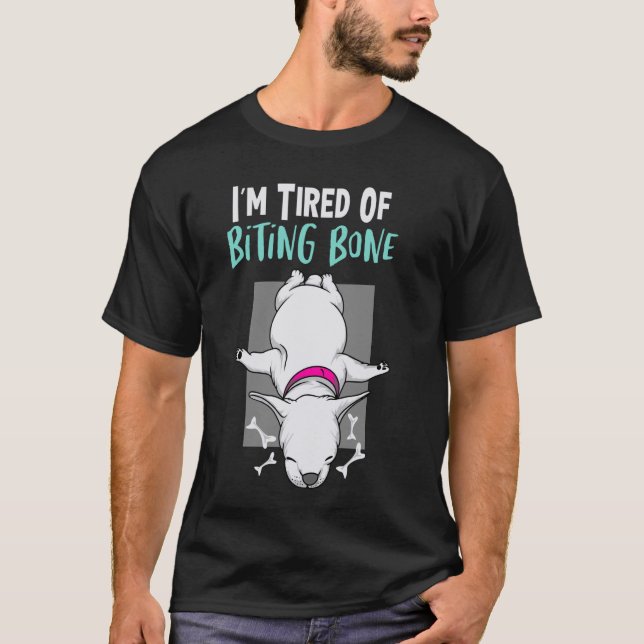 I'm Tired Of Biting Bone Funny Mem Cute Dog T-Shirt (Front)