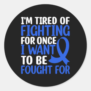 Im Tired Of Fighting For Once I Want... - World Ca Classic Round Sticker
