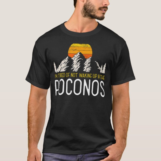 I'm Tired Of Not Waking Up In The Poconos Travel Q T-Shirt (Front)