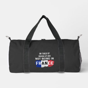 I'm Tired of Waking Up and Not Being in France Duffle Bag