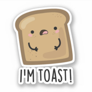 I'm Toast Funny Bread Pun 