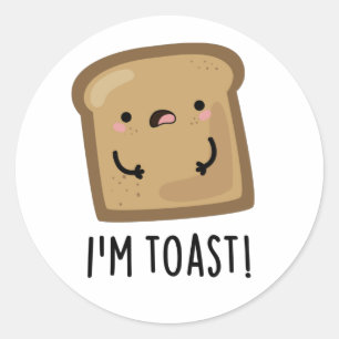 I'm Toast Funny Bread Pun  Classic Round Sticker