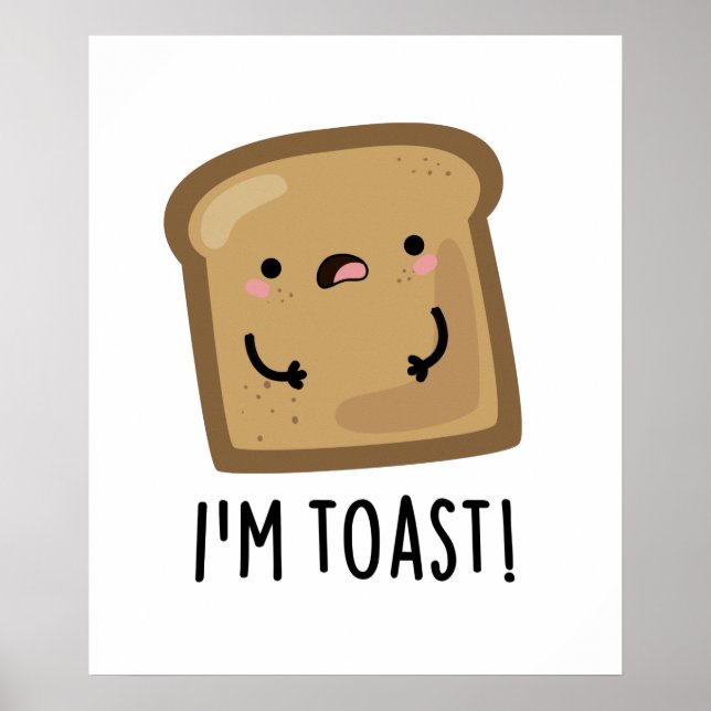 I'm Toast Funny Bread Pun  Poster (Front)