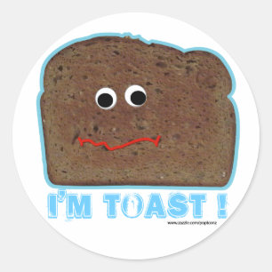 I'm toast ! Humourous parody Classic Round Sticker