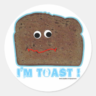 I'm toast ! Humourous parody Classic Round Sticker