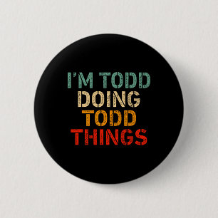 I'm Todd Doing Todd Things Funny Saying Birthday C 6 Cm Round Badge