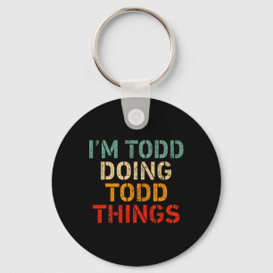 I'm Todd Doing Todd Things Funny Saying Birthday C Key Ring