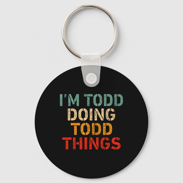 I'm Todd Doing Todd Things Funny Saying Birthday C Key Ring (Front)