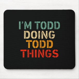 I'm Todd Doing Todd Things Funny Saying Birthday C Mouse Mat