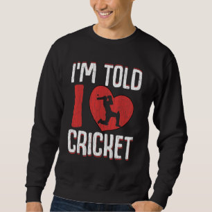 I'm Told I Love Cricket  Player Coach Sports Graph Sweatshirt