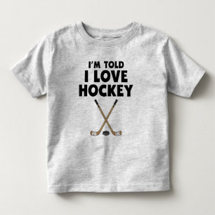 I'm Told I Love Hockey Toddler T-Shirt