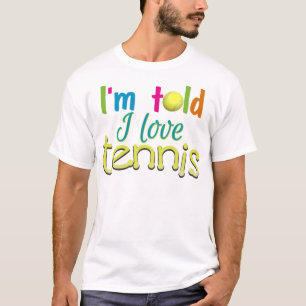 Im told I love Tennis T-Shirt
