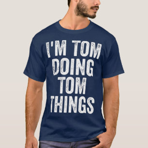 Im Tom Doing Tom Things Funny Personalised Name T-Shirt