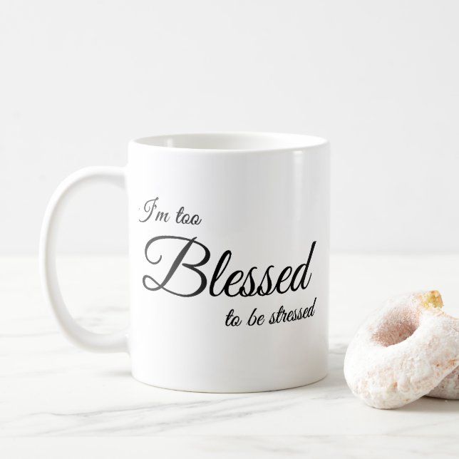 I'm Too Blessed To Be Stress Coffe Mug (With Donut)