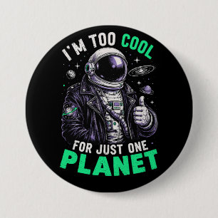I'm too cool for just one planet 7.5 cm round badge