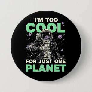 I'm too cool for just one planet 7.5 cm round badge