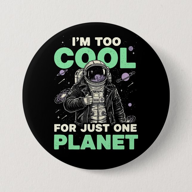 I'm too cool for just one planet 7.5 cm round badge (Front)