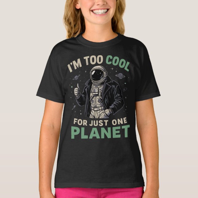 I'm too cool for just one planet T-Shirt (Front)