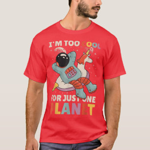 I'm too Cool for just one Planet with a Astronaut  T-Shirt