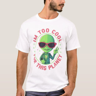 I'm too cool for this planet T-Shirt