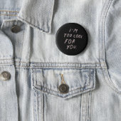 'I'm Too Cool For You' Badge (In Situ)
