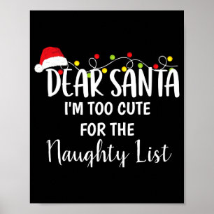 Im Too Cute For The Naughty List Funny Christmas Poster