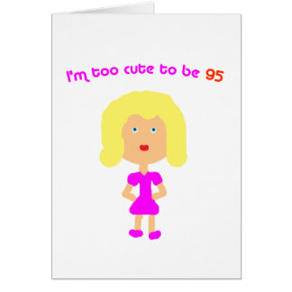 I'm too cute to be 95